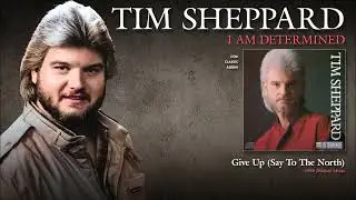 Tim Sheppard - Give Up (Say To The North)