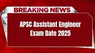 APSC Assistant Engineer Exam Date 2025 | Check Exam Date