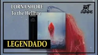 LORNA SHORE - To the Hellfire (LEGENDADO)