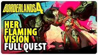Её пламенное видение &mdash; полное прохождение квеста | Borderlands 4