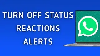 How To Turn Off Status Reaction Notifications On WhatsApp App On PC (New Update)