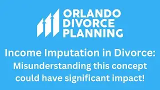 Income Imputation:  What you need to know and how it could impact alimony and child support!