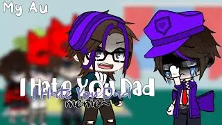 I Hate You Dad {Afton Family} Ft. Past Mike and William (Read pinned comment)