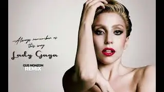 Lady Gaga - Always Remember Us This Way (Gus Monzon Remix)