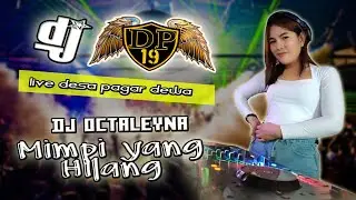 DJ TERBARU - MIMPI YANG HILANG | OT DP 19 SHOOW PAGAR DEWA MESUJI | DJ OCTALEYNA |
