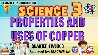 PROPERTIES AND USES OF COPPER SCIENCE 3 QUARTER 1 WEEK 8 REVISED KTO12 CURRICULUM