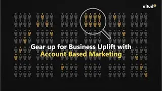 Gear Up for Business Uplift with Account Based Marketing