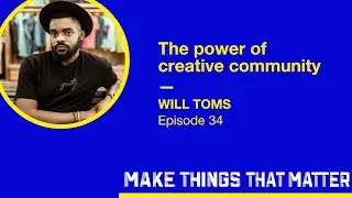 Will Toms: The power of creative community