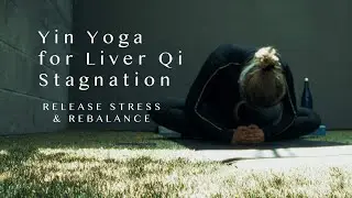 Yin Yoga for Liver Qi Stagnation | Release Stress & Rebalance with Traditional Chinese Medicine