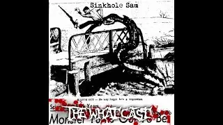 The What Cast #476 - Sinkhole Sam