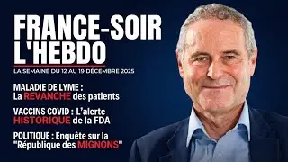 France Soir l'Hebdo -12-19 décembre 2025 : l’heure des vérités dérangeantes.