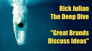 Rick Julian | The Deep Dive: Great Brands Discuss Ideas