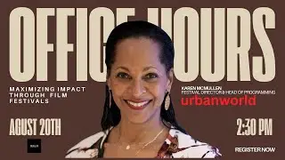 Office Hours: Maximizing Impact Through Film Festival Participation w/ Karen McMullen