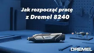 Jak rozpocząć pracę z Dremel 8240