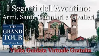 I Segreti dell' Aventino: Armi, Santi, Templari e Cavalieri - Visita Guidata Virtuale Gratuita