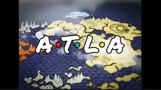 ATLA (Friends Intro Style)