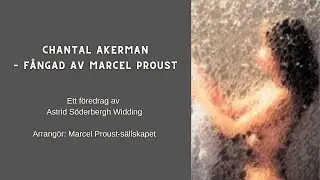 Chantal Akerman F&aring;ngad av Marcel Proust - Ett f&ouml;redrag av Astrid S&ouml;derbergh Widding 9 september 2023