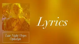 Late Night Urges Lyrics | | Ophedyn unreleased