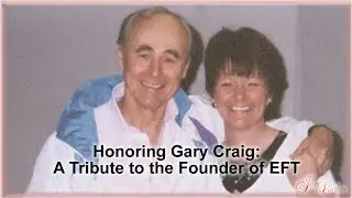 Honoring Gary Craig: A Tribute to the Founder of EFT