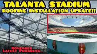 TALANTA STADIUM ROOFING INSTALLATION UPDATE, Latest Construction Update From TALANTA STADIUM(AFCON)
