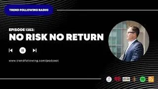 Ep. 1353: No Risk No Return with Michael Covel on Trend Following Radio