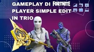 GAMEPLAY DI FORTNITE PLAYER SIMPLE EDIT IN TRIO!