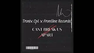 Cant Break Us Apart (Tronix cpt x Frontline Records)😍😍😍🇿🇦💥