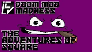 THE ADVENTURES OF SQUARE - DOOM MOD MADNESS