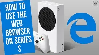 КАК ИСПОЛЬЗОВАТЬ ВЕБ-БРАУЗЕР НА XBOX SERIES S! Веб-браузер Xbox Series S! Xbox Series X в Интернете!