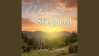 You Are My Shepherd (Psalm 23)