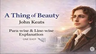 A Thing of Beauty by John Keats | Para-wise and line-wise explanation |CBSE Class 12 | one shot