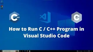 How to Setup Visual Studio Code for C and C++ Programming and Run First C Program on Windows 10