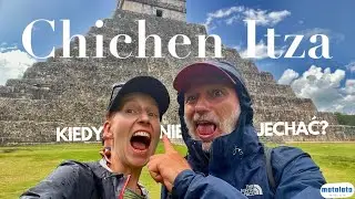 Chich&eacute;n Itz&aacute;. Kiedy nie jechać?