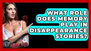What Role Does Memory Play In Disappearance Stories? - The Horror Reel