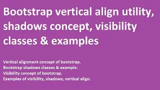 Bootstrap vertical align | shadows classes | visibility classes | classes | examples
