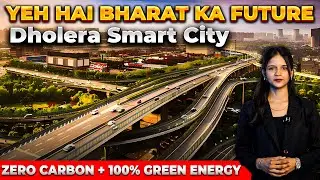 Dholera Smart City | India&rsquo;s First Zero-Carbon Green City | Future of Sustainable Development