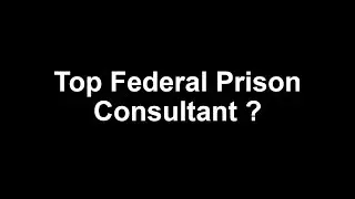Top Federal Prison Consultant ?