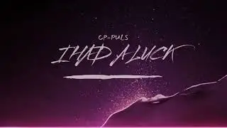 Cp-Puls - I had a luck