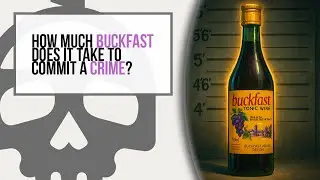 How Much Buckfast Does It Take To Commit A Crime? | Ep. 142