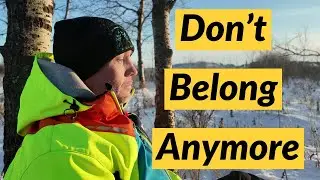 Why You Don't Feel You Belong Anymore (And What It Means)