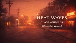 Glass Animals &ndash; Heat Waves ( Slowed & Reverb ) | Abi