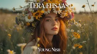 Tera Ehsaas - Young Nish | Official Audio