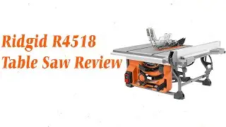 Ridgid r4518 Table Saw Review