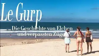 Zwei Wochen Le Gurp - die Geschichte von Elchen, Surfboarden und falschen Bahnh&ouml;fen