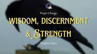 Wisdom & Discernement | Prayer Charge | Prophet Alim