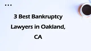 3 Best Bankruptcy Lawyers in Oakland, California 2024 | Debt Relief Attorneys