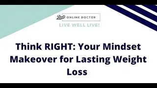 Live Well Live! Think RIGHT: Your Mindset Makeover for Lasting Weight Loss
