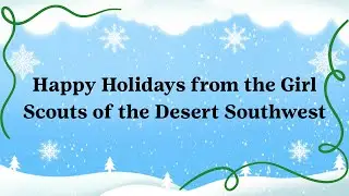 Happy Holidays from the Girl Scouts of the Desert Southwest