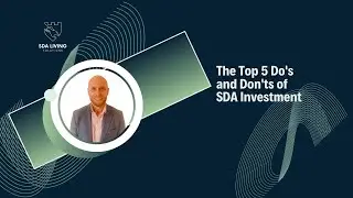 Top 5 Do's and Don'ts of SDA Investment With SDA Living Solutions