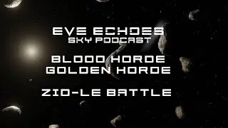Eve Echoes Sky Podcast - ZID-LE Battle | Interview with the Golden Horde